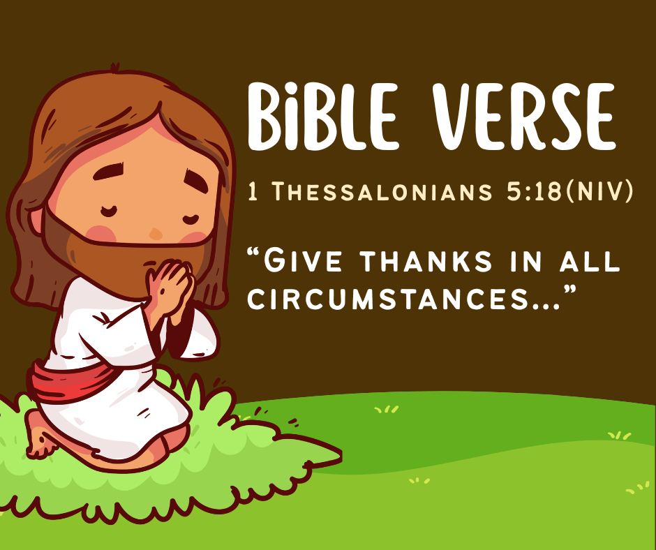 Give Thanks  (1 Thessalonians 5:18)