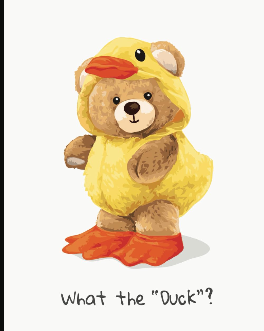 Teddy! What The Duck? : 8x10 Composition Book, Journal : Notebook: Teddy Series: College Ruled Lined