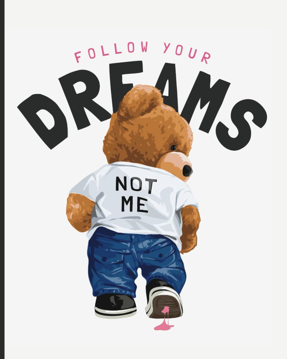 Follow Your Dream: 8x10 Composition Book; College Ruled Notebook; Journal: Teddy Bear: College Ruled Notebook, Improve Writing Skill
