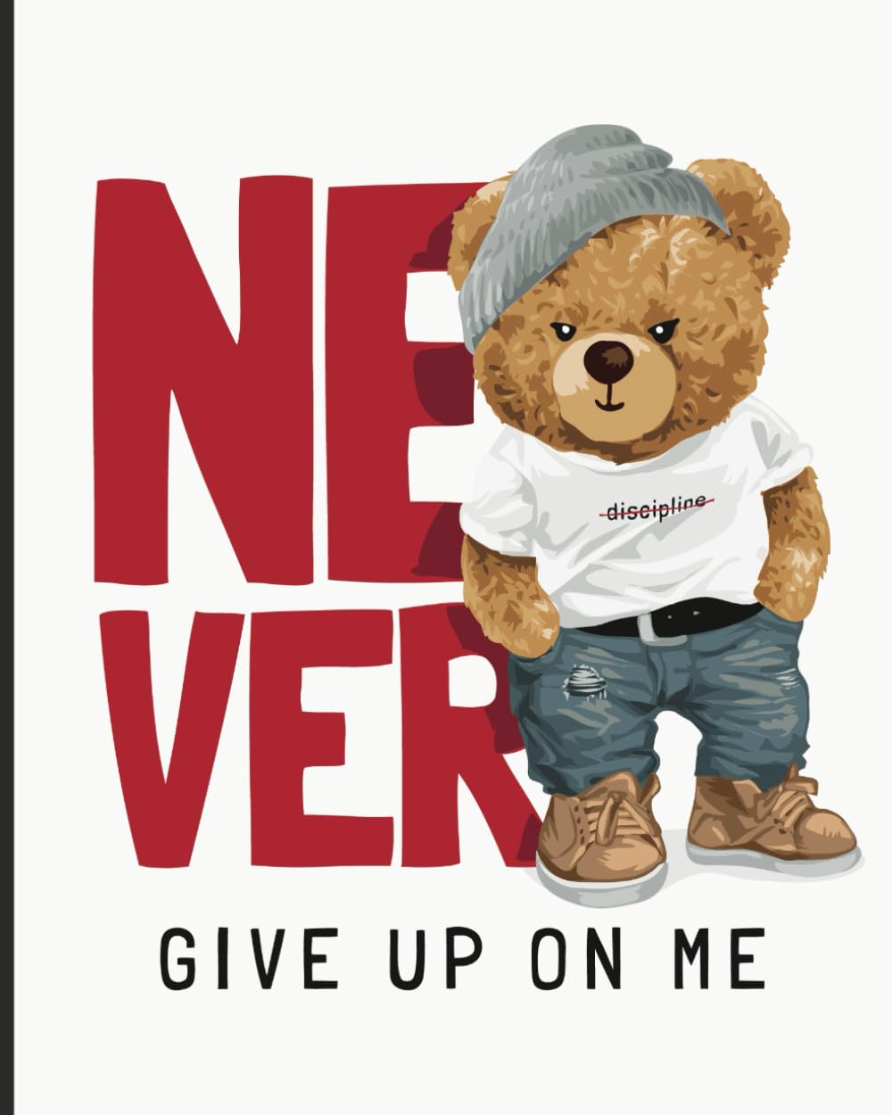 Never Give Up On Me: 8x10 Composition Book; Journal; Stylish Notebook: Teddy Bear: College Ruled Notebook for Everyone