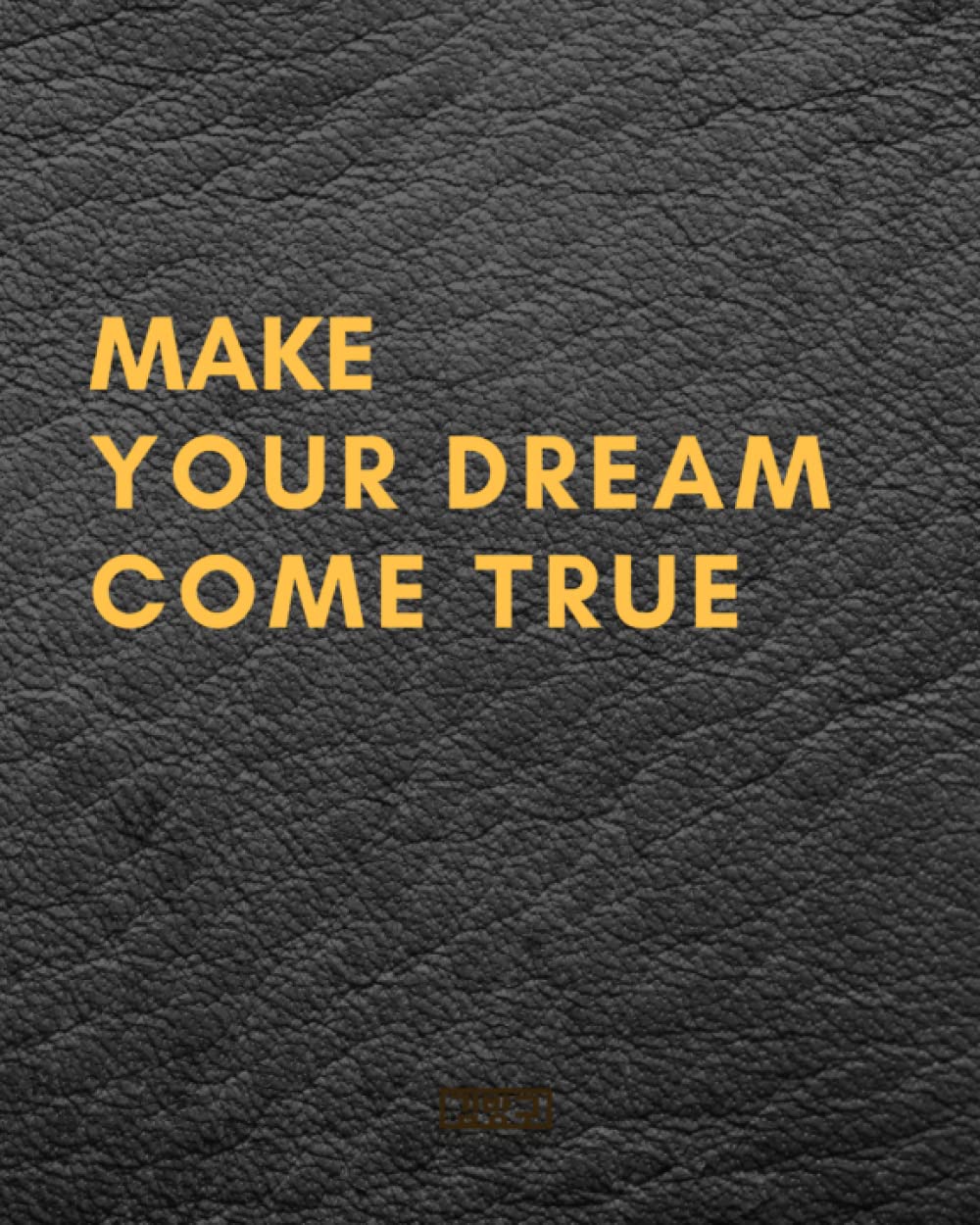 Make your dream come true Notebook: Write your Goal 8 x 10 collge Ruled Notebook